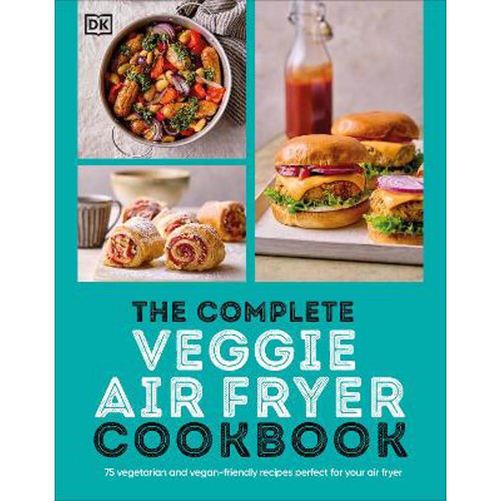 The Complete Veggie Air Fryer Cookbook: 75 Vegetarian and Vegan-Friendly Recipes, Perfect for Your Air Fryer (Paperback) - DK